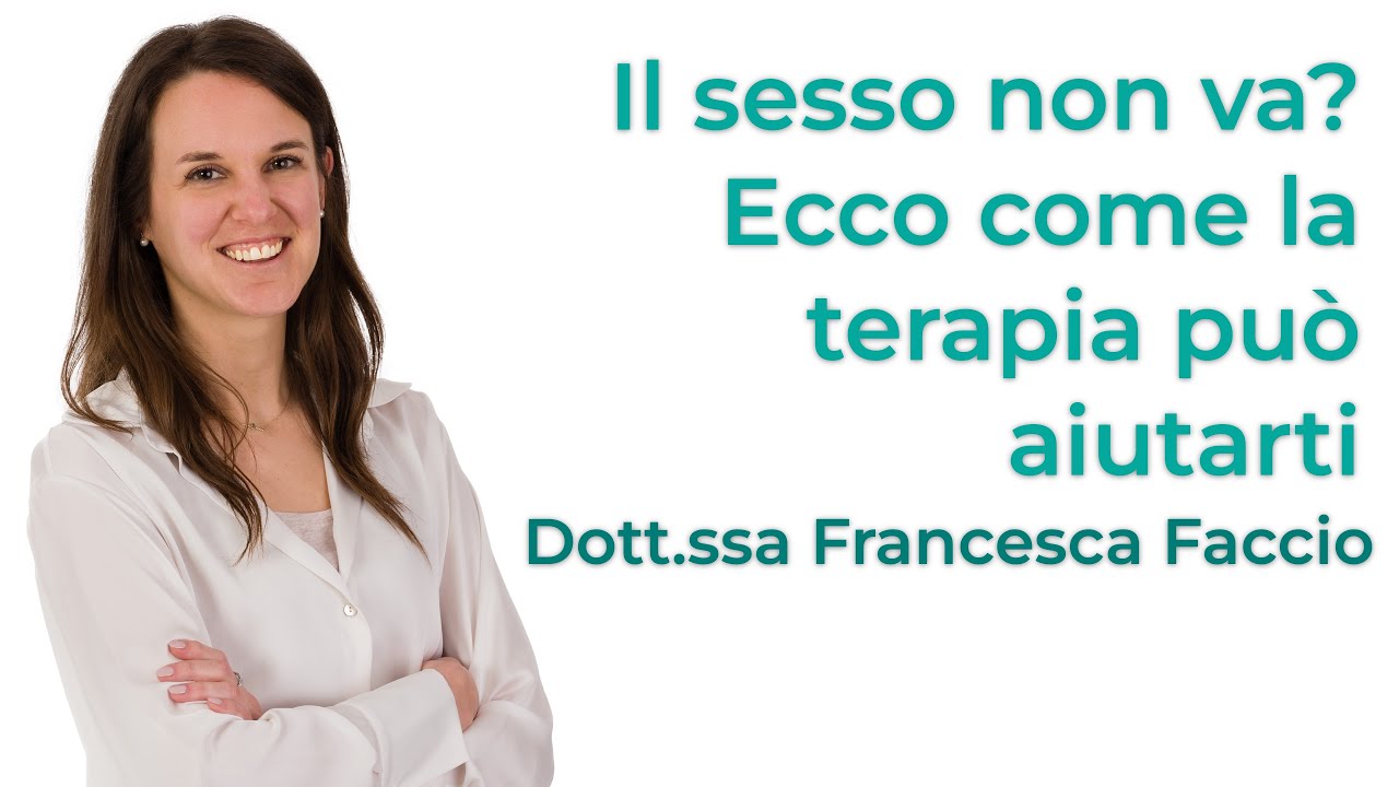 Il sesso non va? Ecco come la terapia può aiutarti | Psicologa  Psicoterapeuta Francesca Faccio